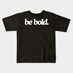 be bold Kids T-Shirt